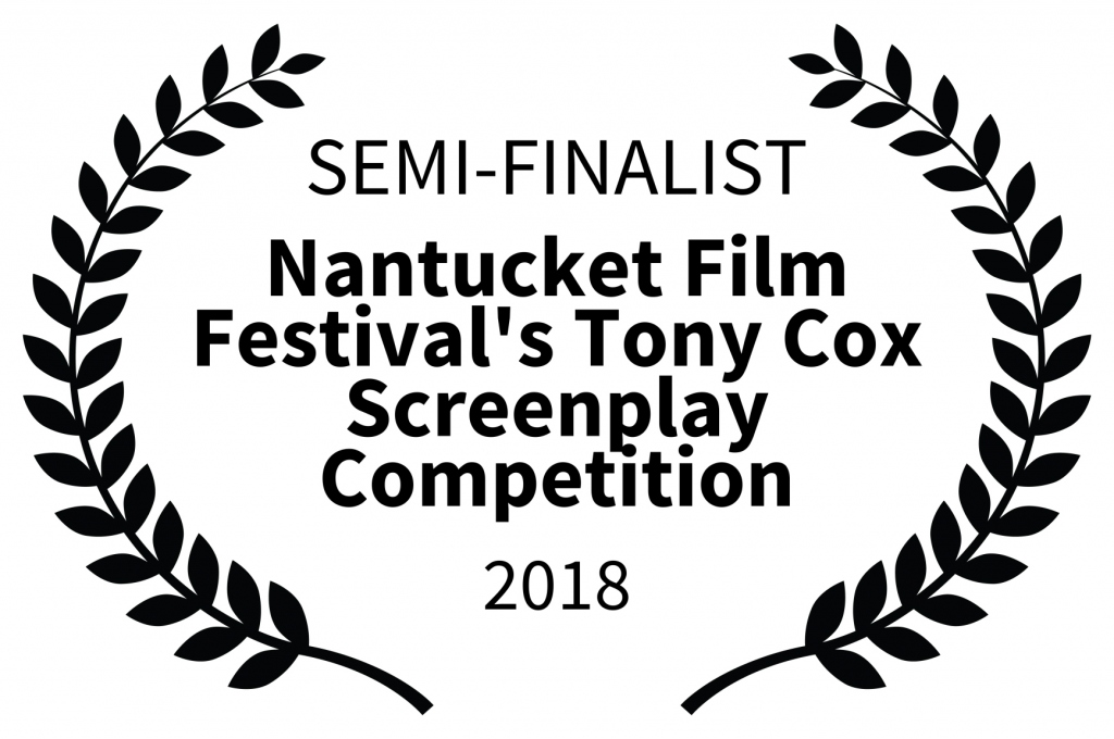 SEMI-FINALIST - Nantucket Film Festivals Tony Cox Screenplay Competition - 2018-2